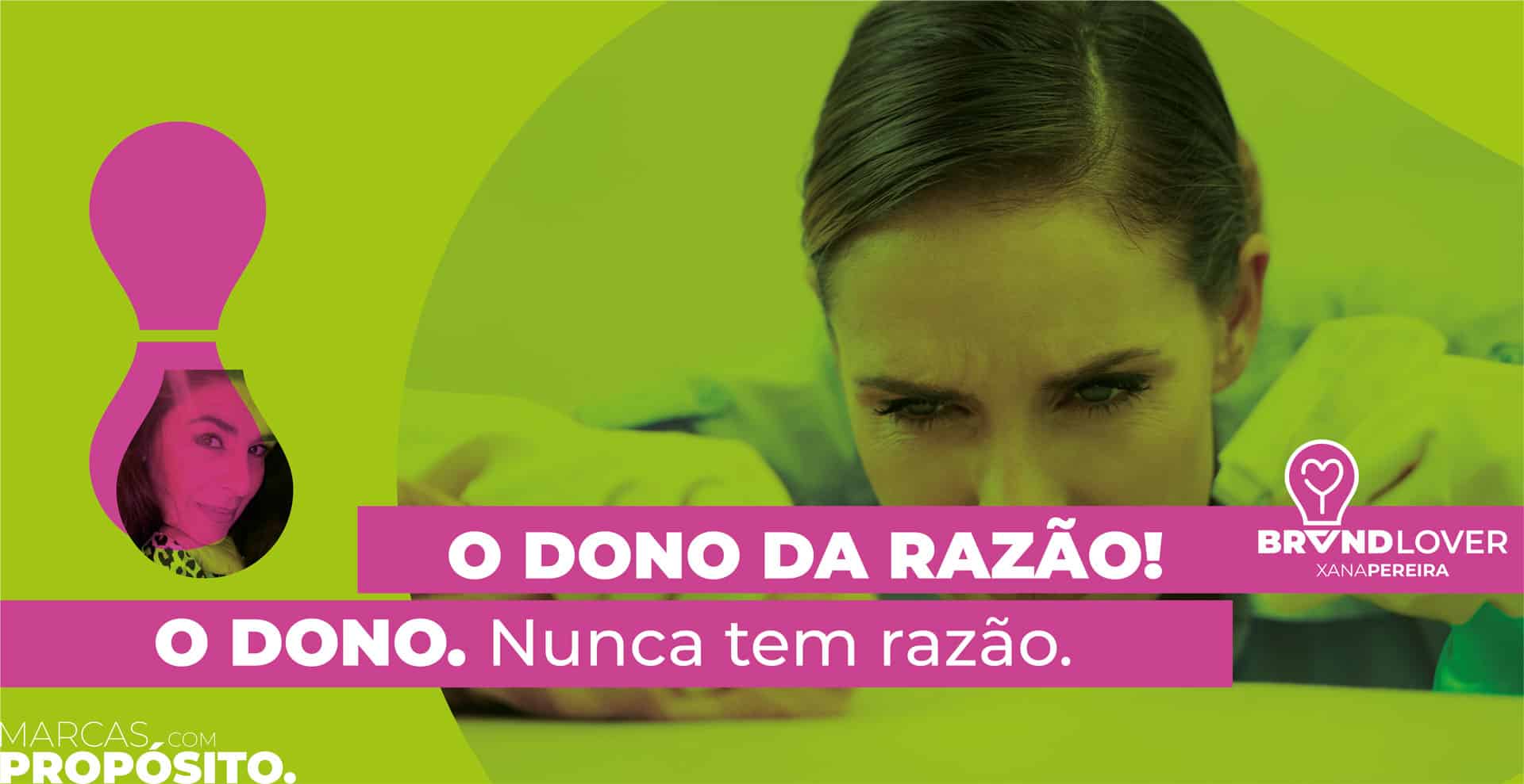 O DONO DA RAZÃO! O DONO. Nunca tem razão.